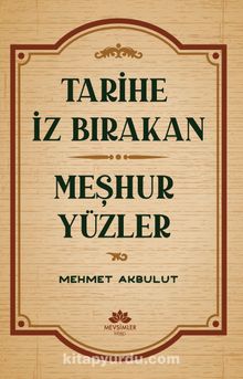 Tarihe İz Bırakan Meşhur Yüzler - Mehmet Akbulut