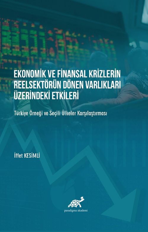 Ekonomik ve Finansal Krizlerin Reelsektör Dönen Varlıkları Üzerindeki Etkileri Türkiye Örneği ve Şeçili Ülkelerle Karşılaştırması