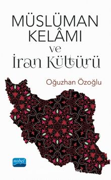 Müslüman Kelamı ve İran Kültürü - Oğuzhan Özoğlu