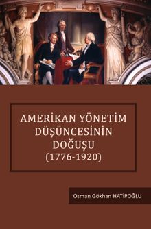 Amerikan Yönetim Düşüncesinin Doğuşu (1776-1920)