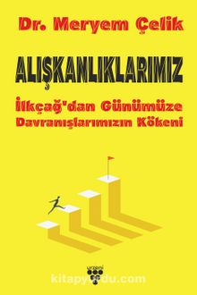 Alışkanlıklarımız & İlkçağ’dan Günümüze Davranışlarımızın Kökeni - Meryem Çelik