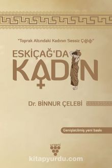 Eskiçağ’da Kadın & Toprak Altında Kadının Sessiz Çığlığı - Binnur Çelebi