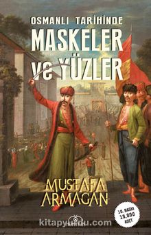 Osmanlı Tarihinde Maskeler ve Yüzler - Mustafa Armağan