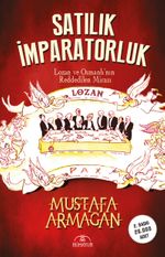 Satılık İmparatorluk & Lozan ve Osmanlı'nın Reddedilen Mirası
