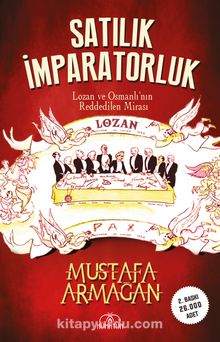 Satılık İmparatorluk & Lozan ve Osmanlı'nın Reddedilen Mirası - Mustafa Armağan