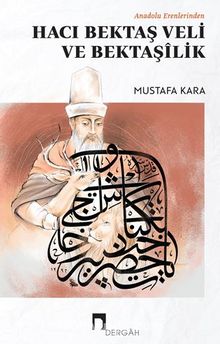 Anadolu Erenlerinden Hacı Bektaş Veli Ve Bektaşilik - Mustafa Kara