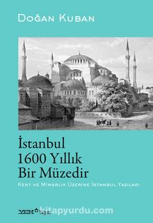 İstanbul 1600 Yıllık Bir Müzedir - Doğan Kuban