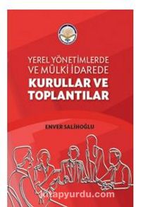 Yerel Yönetimlerde ve Mülki İdarede Kurullar ve Toplantılar - Enver Salihoğlu