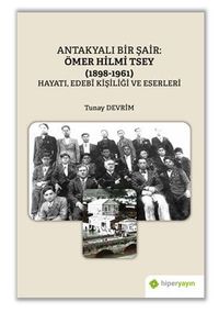 Antakyalı Bir Şair Ömer Hilmi Tsey	(1898-1961) Hayatı, Edebi Kişiliği ve Eserleri