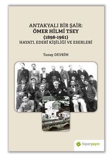 Antakyalı Bir Şair Ömer Hilmi Tsey	(1898-1961) Hayatı, Edebi Kişiliği ve Eserleri