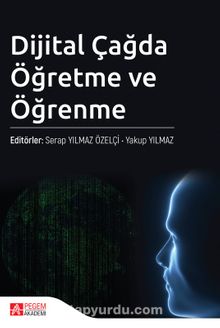 Dijital Çağda Öğretme ve Öğrenme - Kolektif