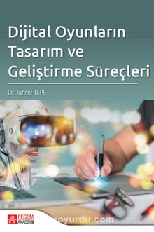 Dijital Oyunların Tasarım ve Geliştirme Süreçleri - Dr. Tansel Tepe
