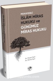 Mukayeseli İslam Miras Hukuku ve Günümüz Miras Hukuku - Av. Ruşen İspir