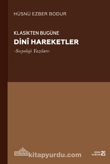 Klasikten Bugüne Dini Hareketler & Sosyoloji Yazıları - Hüsnü Ezber Bodur