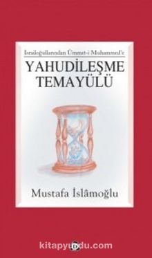 Yahudileşme Temayülü / İsrailoğullarından Ümmet-i Muhammed'e - Mustafa İslamoğlu