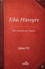 Ebû Hüreyre & Bir Otoritenin İnşası