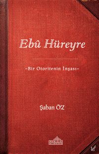 Ebû Hüreyre & Bir Otoritenin İnşası