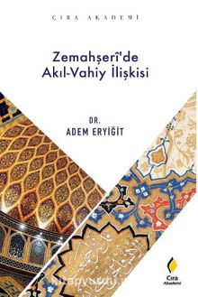 Zemahşeri’de Akıl Vahiy İlişkisi - Adem Eryiğit