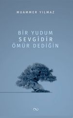 Bir Yudum Sevgidir Ömür Dediğin