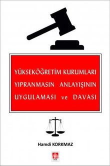 Yükseköğretim Kurumları Yıpranmasın Anlayışının Uygulaması ve Davası - Hamdi Korkmaz