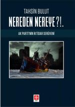 Nereden Nereye?!. Ak Parti'nin İktidar Serüveni