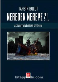 Nereden Nereye?!. Ak Parti'nin İktidar Serüveni - Tahsin Bulut