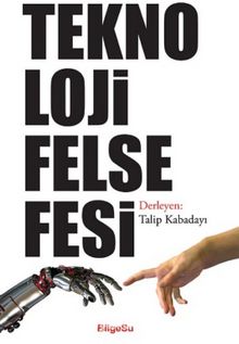 Teknoloji Felsefesi - Talip Kabadayı