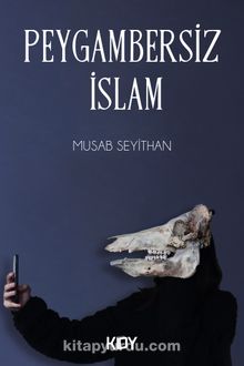 Peygambersiz İslam - Musab Seyithan