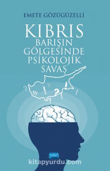 Kıbrıs & Barışın Gölgesinde Psikolojik Savaş - Emete Gözügüzelli