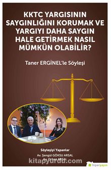 KKTC Yargısının Saygınlığını Korumak ve Yargıyı Daha Saygın Hale Getirmek Nasıl Mümkün Olabilir? - Taner Erginel’le Söyleşi - Av. Şengül Göksu Arsal