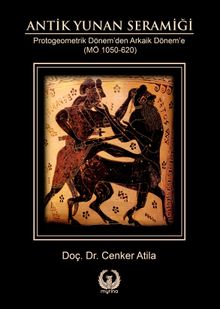 Antik Yunan Seramiği & Protogeometrik Dönem’den Arkaik Dönem’e
