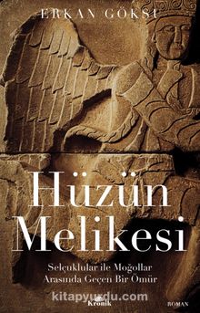 Hüzün Melikesi & Selçuklular ile Moğollar Arasında Geçen Bir Ömür - Erkan Göksu