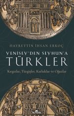 Yenisey'den Seyhun'a Türkler & Kırgızlar, Türgişler, Karluklar ve Oğuzlar