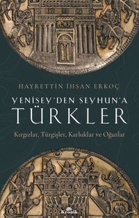 Yenisey'den Seyhun'a Türkler & Kırgızlar, Türgişler, Karluklar ve Oğuzlar