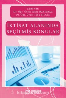 İktisat Alanında Seçilmiş Konular - Dr. Öğr. Üyesi Selda Özkılbaç