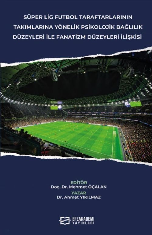 Süper Lig Futbol Taraftarlarının Takımlarına Yönelik Psikolojik Bağlılık Düzeyleri İle Fanatizm Düzeyleri İlişkisi