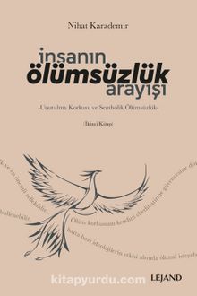 İnsanın Ölümsüzlük Arayışı & Unutulma Korkusu ve Sembolik Ölümsüzlük - Nihat Karademir