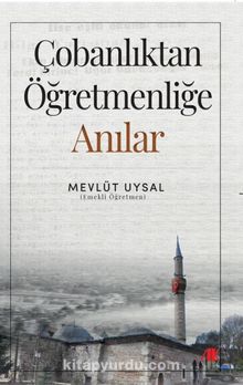 Çobanlıktan Öğretmenliğe Anılar - Mevlüt Uysal
