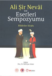 Ali Şîr Nevaî ve Eserleri Sempozyumu & Bildiriler Kitabı - Bahtiyar Aslan