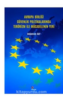 Avrupa Birliği Güvenlik Politikalarında Terörizm İle Mücadelenin Yeri - Doğancan  Bay