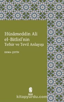 Hüsameddin Ali el-Bitlisî'nin Tefsir ve Tevil Anlayışı - Esma Çetin