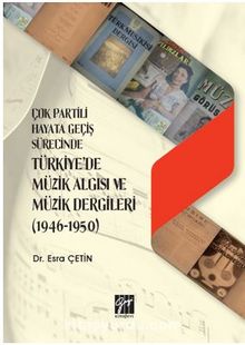 Çok Partili Hayata Geçiş Sürecinde Türkiye'de Müzik Algısı ve Müzik Dergileri (1946 - 1950) - Dr. Esra Çetin