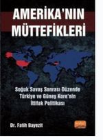 Amerika'nın Müttefikleri : Soğuk Savaş Sonrası Düzende Türkiye ve Güney Kore'nin İttifak Politikası