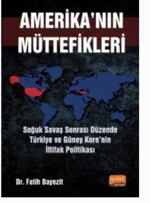 Amerika'nın Müttefikleri : Soğuk Savaş Sonrası Düzende Türkiye ve Güney Kore'nin İttifak Politikası