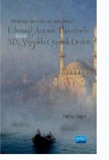Fransız Seyyah ve Diplomat Edouard Antoine Thouvenel'e Göre XIX. Yüzyılda Osmanlı  Devleti