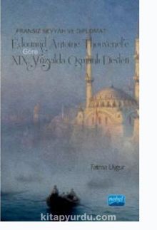 Fransız Seyyah ve Diplomat Edouard Antoine Thouvenel’e Göre XIX. Yüzyılda Osmanlı  Devleti - Fatma  Uygur