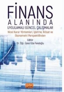 Finans Alanında Uygulamalı Güncel Çalışmalar - Nicel Karar Yöntemleri, İşletme, İktisat ve Ekonometri Perspektifinden