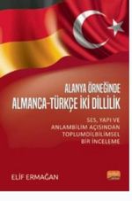 Alanya Örneğinden Almanca -Türkçe İki Dillilik - Ses, Yapı ve Anlam Bilimi Açısından Toplum Dilbilimsel Bir İnceleme