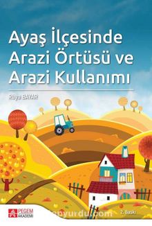 Ayaş İlçesinde Arazi Örtüsü ve Arazi Kullanımı - Rüya Bayar