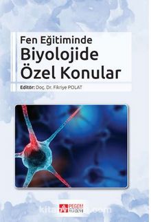 Fen Eğitiminde Biyolojide Özel Konular - Fikriye Polat